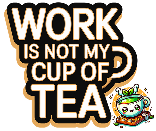 Work Not Tea