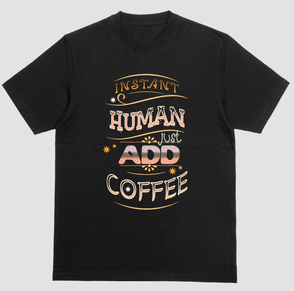 Instant Human Just Add Coffee