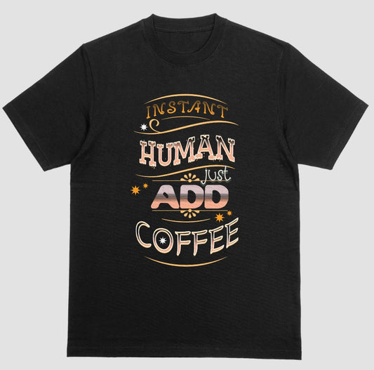 Instant Human Just Add Coffee