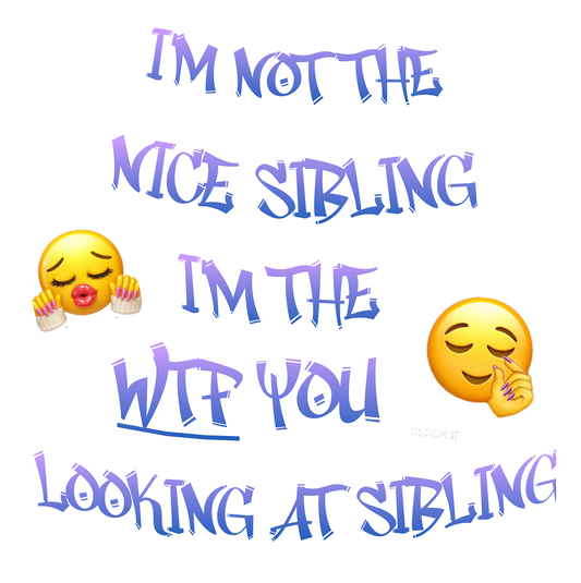 I'm Not The Nice Sib