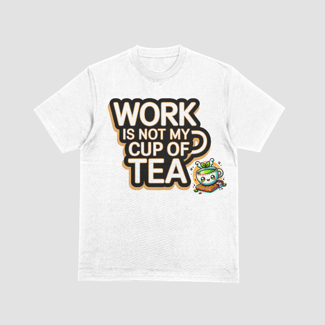 Work Not Tea